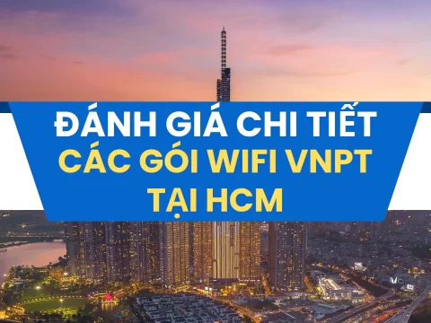 Đánh giá chi tiết các gói cước WiFi VNPT tại Hồ Chí Minh 2025